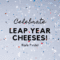 Leap Year Cheeses